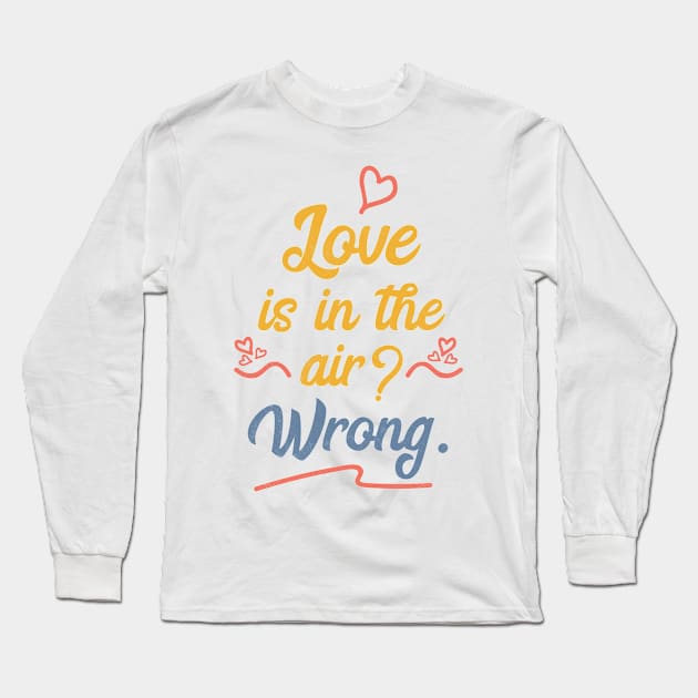 Love Is In The Air Wrong - Memes Long Sleeve T-Shirt by D3Apparels